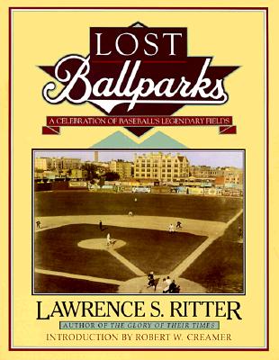Lost Ballparks: A Celebration of Baseball's Legendary Fields