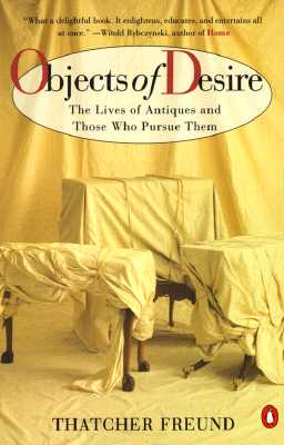 Objects of Desire: The Lives of Antiques and Those Who Pursue Them