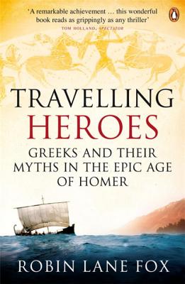 Image for TRAVELLING HEROES Greeks and Their Myths in the Epic Age of Homer TRAVELLING HEROES Greeks and Their Myths in the Epic Age of Homer