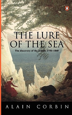 The Lure of the Sea: Discovery of the Seaside in the Western World 1750-1840, The