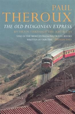 Old Patagonian Express: By Train Through the Americas (Revised)