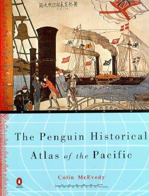 The Penguin Historical Atlas of the Pacific (Hist Atlas)