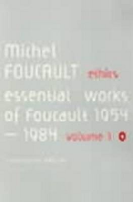 Ethics: Subjectivity and Truth: Essential Works of Michel Foucault 1954-1984 volume 1