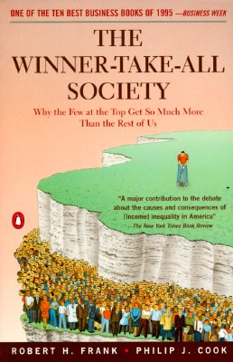 Image for The Winner-Take-All Society: Why the Few at the Top Get So Much More Than the Rest of Us