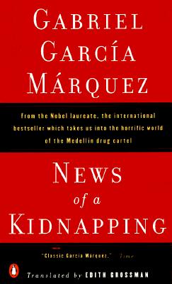 News of a Kidnapping: From the Nobel Laureate, the International Bestseller That Takes Us into the Horrific World of the Medellin Drug Cartel