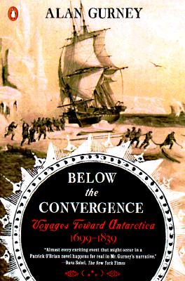 Below the Convergence Voyages Toward Antarctica 1699-1839