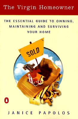 The Virgin Homeowner: The Essential Guide to Owning, Maintaining, and Surviving Your Home