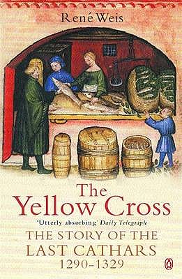 The Yellow Cross: The Story of the Last Cathars, 1290-1329
