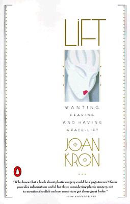 Image for Lift Wanting, Fearing and Having a Facelift Lift Wanting, Fearing and Having a Facelift