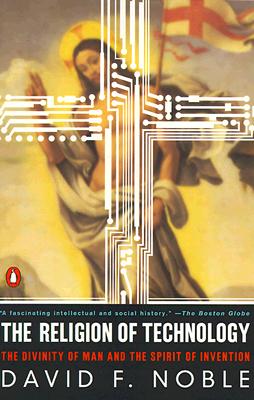 Image for The Religion of Technology: The Divinity of Man and the Spirit of Invention