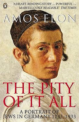 The Pity of It All: A Portrait of Jews in Germany 1743-1933 (Penguin Books)