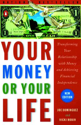Your Money or Your Life: Transforming Your Relationship with Money and Achieving Financial Independence
