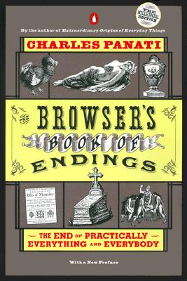 The Browser's Book of Endings: The End of Practically Everything and Everybody