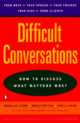Difficult Conversations: How to Discuss What Matters Most