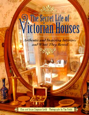 The Secret Life of Victorian Houses Authentic and Inspiring Interiors and What They Reveal