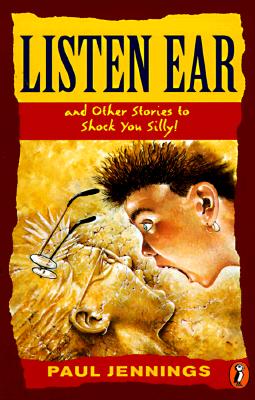 Listen Ear: and Other Stories to Shock You Silly! (Puffin Short Stories), Jennings, Paul Listen Ear: and Other Stories to Shock You Silly! (Puffin Short Stories), Jennings, Paul