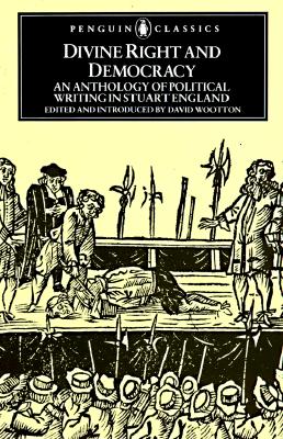 Image for Divine Right and Democracy: An Anthology of Political Writing in Stuart England