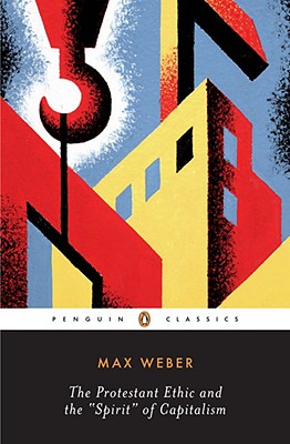 Protestant Ethic and the 'Spirit' of Capitalism, and Other Writings