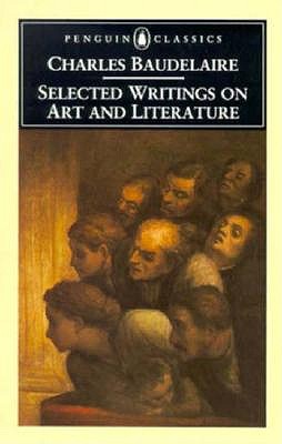 Baudelaire: Selected Writings on Art and Literature (Penguin Classics)