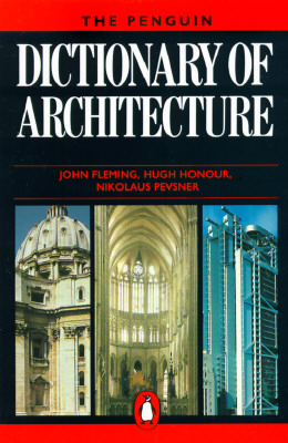 The Penguin Dictionary of Architecture (Penguin Reference Books) Honour, Hugh; Fleming, John and Pevsner, Nikolaus