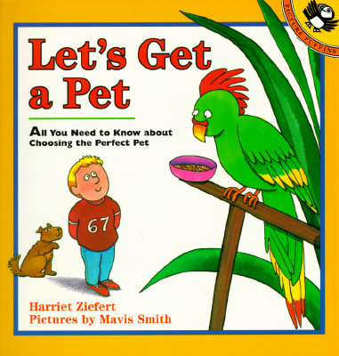 Let's Get a Pet: All You Need to Know about Choosing the Perfect Pet