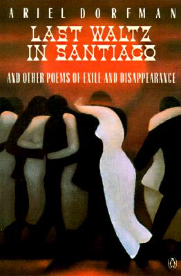 The Last Waltz in Santiago: And Other Poems of Exile and Disappearance (Poets, Penguin)