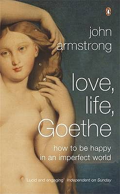 Love, Life, Goethe: How to be Happy in an Imperfect World