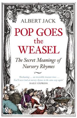Image for Pop Goes the Weasel: The Secret Meanings Of Nursery Rhymes