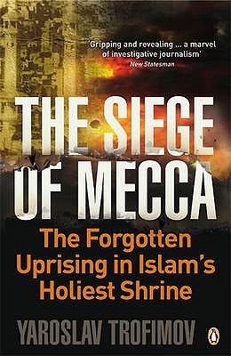 Siege of Mecca: The Forgotten Uprising in Islam's Holiest Shrine