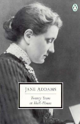 Twenty Years at Hull House (Penguin Twentieth Century Classics)