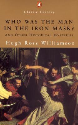 Who was the Man in the Iron Mask And Other Historical Mysteries (Penquin Classic History)