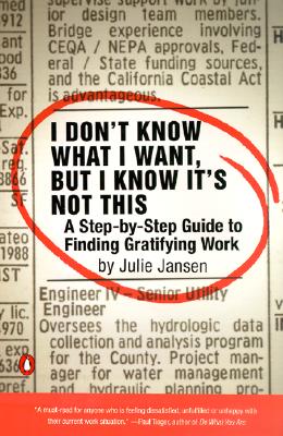 Image for I Don't Know What I Want, But I Know It's Not This: A Step-by-Step Guide to Finding Gratifying Work