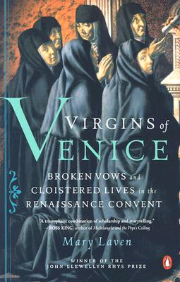 Virgins of Venice: Broken Vows and Cloistered Lives in the Renaissance Convent