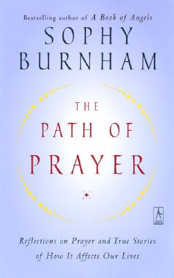 Image for The Path of Prayer: Reflections on Prayer and True Stories of How It Affects Our Lives
