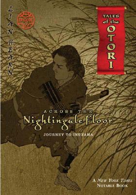 ACROSS THE NIGHTINGALE FLOOR : EPISODE TWO : JOURNEY TO INUYAMA (TALES OF THE OTORI #2)