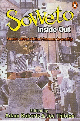 Soweto Inside Out: Stories About Africa's Famous Township