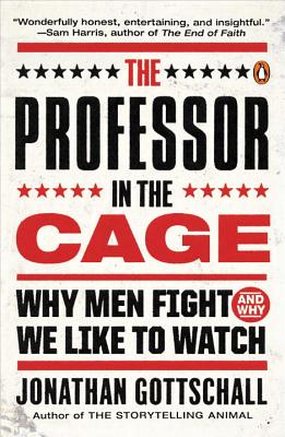 Image for The Professor in the Cage: Why Men Fight and Why We Like to Watch The Professor in the Cage: Why Men Fight and Why We Like to Watch