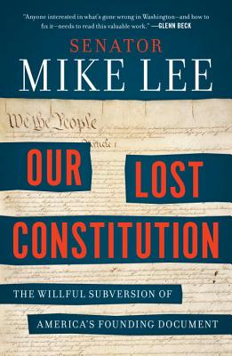 Image for Our Lost Constitution: The Willful Subversion of America's Founding Document