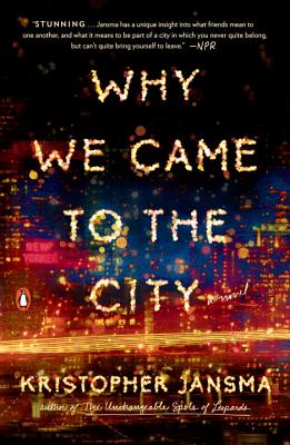WHY WE CAME TO THE CITY: A NOVEL