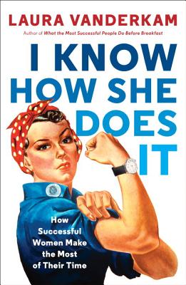 Image for I Know How She Does It: How Successful Women Make the Most of Their Time I Know How She Does It: How Successful Women Make the Most of Their Time