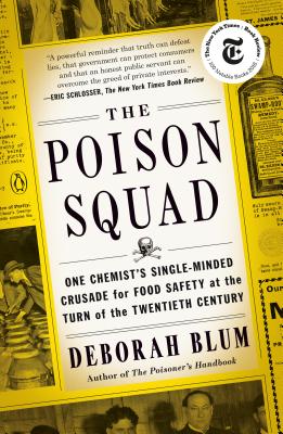 Poison Squad: One Chemist's Single-Minded Crusade for Food Safety at the Turn of the Twentieth Century