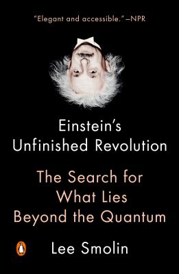 Einstein's Unfinished Revolution: Einstein's Unfinished Revolution: The Search for What Lies Beyond the Quantum