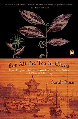For All the Tea in China, How England Stole the World's Favorite Drink and Changed History
