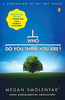Who Do You Think You Are: The Essential Guide to Tracing Your Family History
