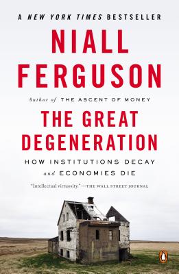 The Great Degeneration: How Institutions Decay and Economies Die