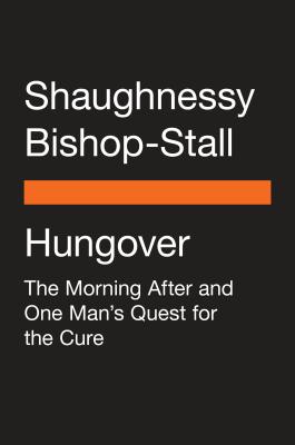 Hungover: The Morning After and One Man's Quest for the Cure