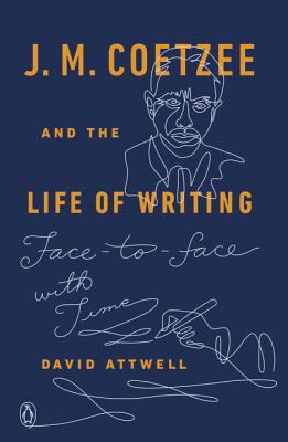 Image for J. M. Coetzee and the Life of Writing: Face-to-face with Time