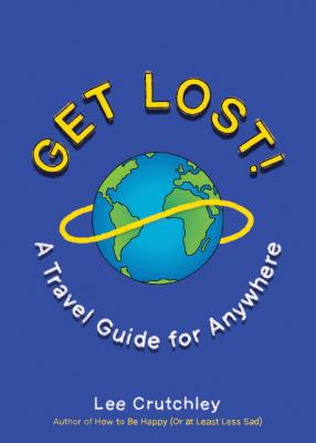 Get Lost!: A Travel Guide for Anywhere