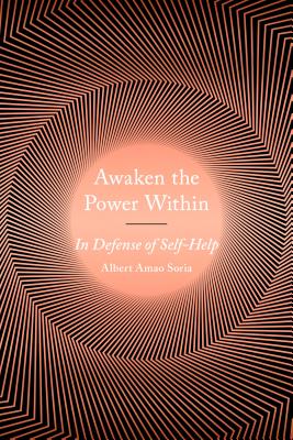 Awaken the Power Within: In Defense of Self-Help