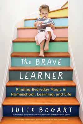 Image for The Brave Learner: Finding Everyday Magic in Homeschool, Learning, and Life
